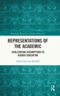 Representations of the Academic : Challenging Assumptions in Higher Education - Book