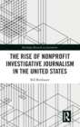 The Rise of NonProfit Investigative Journalism in the United States - Book