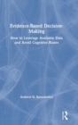 Evidence-Based Decision-Making : How to Leverage Available Data and Avoid Cognitive Biases - Book