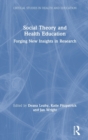 Social Theory and Health Education : Forging New Insights in Research - Book