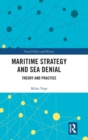 Maritime Strategy and Sea Denial : Theory and Practice - Book