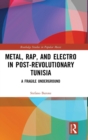 Metal, Rap, and Electro in Post-Revolutionary Tunisia : A Fragile Underground - Book