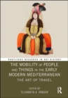 The Mobility of People and Things in the Early Modern Mediterranean : The Art of Travel - Book