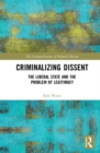 Criminalizing Dissent : The Liberal State and the Problem of Legitimacy - Book