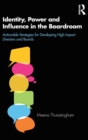 Identity, Power and Influence in the Boardroom : Actionable Strategies for Developing High Impact Directors and Boards - Book
