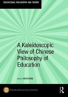 A Kaleidoscopic View of Chinese Philosophy of Education - Book