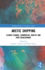 Arctic Shipping : Climate Change, Commercial Traffic and Port Development - Book