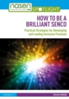 How to Be a Brilliant SENCO : Practical strategies for developing and leading inclusive provision - Book