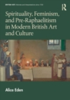 Spirituality, Feminism, and Pre-Raphaelitism in Modern British Art and Culture - Book