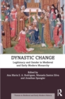 Dynastic Change : Legitimacy and Gender in Medieval and Early Modern Monarchy - Book