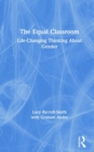 The Equal Classroom : Life-Changing Thinking About Gender - Book