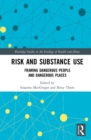 Risk and Substance Use : Framing Dangerous People and Dangerous Places - Book