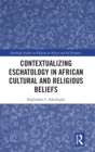 Contextualizing Eschatology in African Cultural and Religious Beliefs - Book