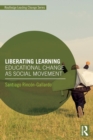 Liberating Learning : Educational Change as Social Movement - Book