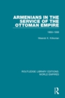 Armenians in the Service of the Ottoman Empire : 1860-1908 - Book