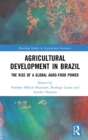 Agricultural Development in Brazil : The Rise of a Global Agro-food Power - Book