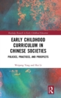 Early Childhood Curriculum in Chinese Societies : Policies, Practices, and Prospects - Book
