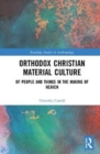Orthodox Christian Material Culture : Of People and Things in the Making of Heaven - Book