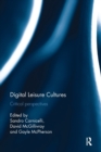 Digital Leisure Cultures : Critical perspectives - Book