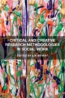 Critical and Creative Research Methodologies in Social Work - Book