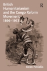 British Humanitarianism and the Congo Reform Movement, 1896-1913 - Book