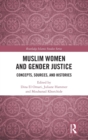 Muslim Women and Gender Justice : Concepts, Sources, and Histories - Book