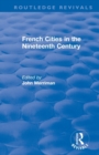 Routledge Revivals: French Cities in the Nineteenth Century (1981) - Book