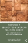 Towards a Segmented European Political Order : The European Union's Post-crises Conundrum - Book