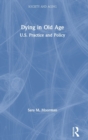 Dying in Old Age : U.S. Practice and Policy - Book