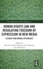 Human Rights Law and Regulating Freedom of Expression in New Media : Lessons from Nordic Approaches - Book