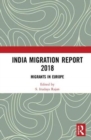 India Migration Report 2018 : Migrants in Europe - Book