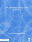 The Game Audio Strategy Guide : A Practical Course - Book