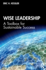 Wise Leadership : A Toolbox for Sustainable Success - Book