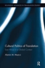 Cultural Politics of Translation : East Africa in a Global Context - Book