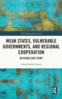 Weak States, Vulnerable Governments, and Regional Cooperation : An ASEAN Case Study - Book