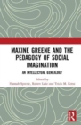 Maxine Greene and the Pedagogy of Social Imagination : An Intellectual Genealogy - Book