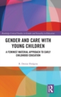 Gender and Care with Young Children : A Feminist Material Approach to Early Childhood Education - Book