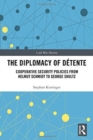 The Diplomacy of Detente : Cooperative Security Policies from Helmut Schmidt to George Shultz - Book