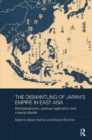 The Dismantling of Japan's Empire in East Asia : Deimperialization, Postwar Legitimation and Imperial Afterlife - Book