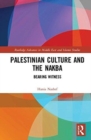 Palestinian Culture and the Nakba : Bearing Witness - Book