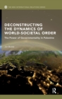Deconstructing the Dynamics of World-Societal Order : The Power of Governmentality in Palestine - Book