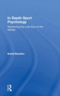 In Depth Sport Psychology : Reclaiming the Lost Soul of the Athlete - Book