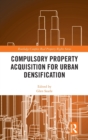 Compulsory Property Acquisition for Urban Densification - Book