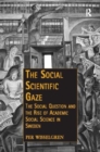 The Social Scientific Gaze : The Social Question and the Rise of Academic Social Science in Sweden - Book