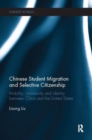 Chinese Student Migration and Selective Citizenship : Mobility, Community and Identity Between China and the United States - Book