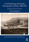 Travel Marketing and Popular Photography in Britain, 1888–1939 : Reading the Travel Image - Book