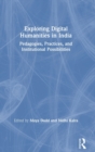 Exploring Digital Humanities in India : Pedagogies, Practices, and Institutional Possibilities - Book