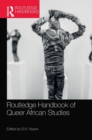 Routledge Handbook of Queer African Studies - Book