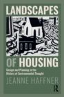Landscapes of Housing : Design and Planning in the History of Environmental Thought - Book