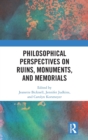 Philosophical Perspectives on Ruins, Monuments, and Memorials - Book